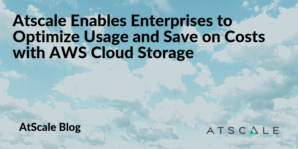 AtScale Enables Enterprises To Optimize Usage And Save On Costs With Aws