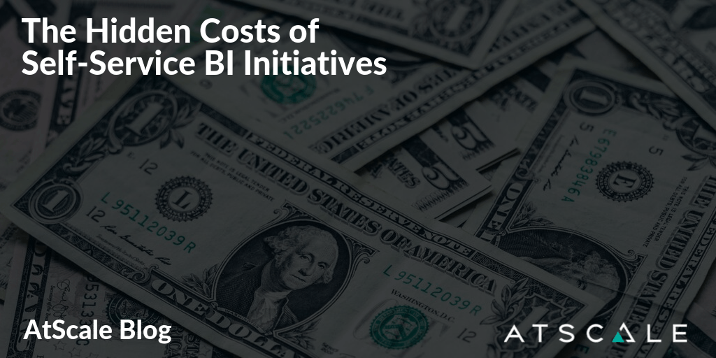 The Hidden Costs Of Self Service Bi Initiatives