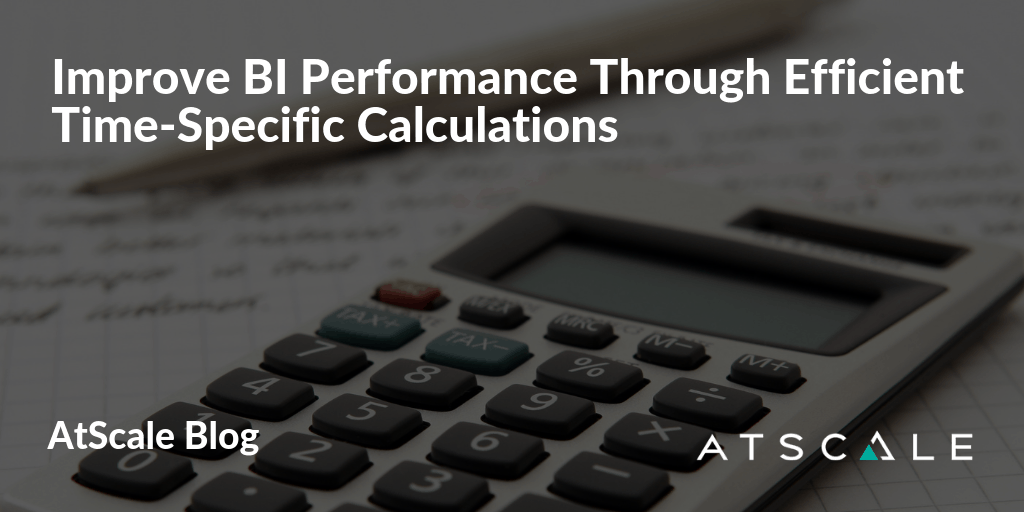 Improve Bi Performance Through Efficient Time Specific Calculations