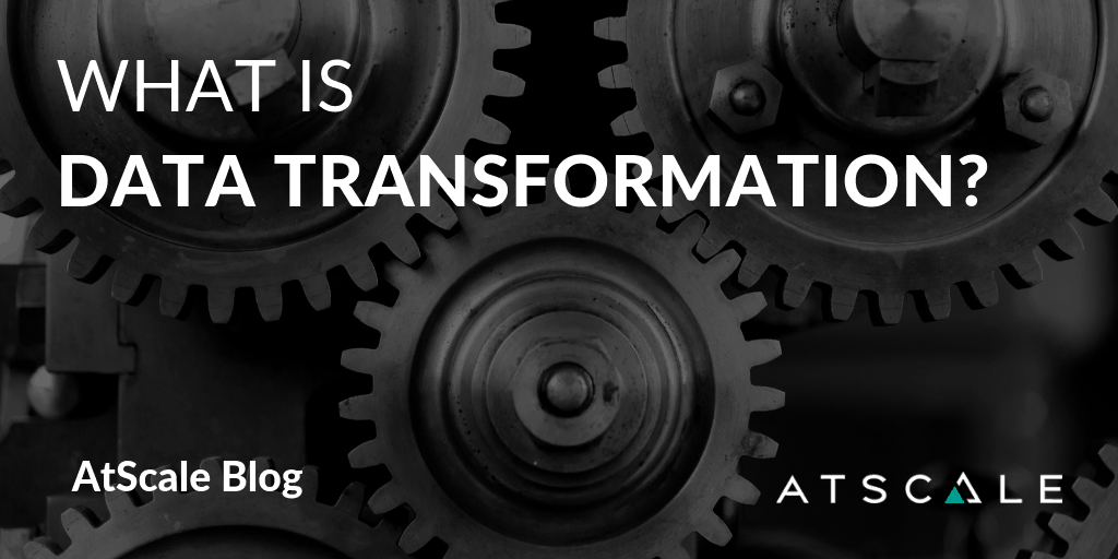 What Is Data Transformation Definition Types AtScale