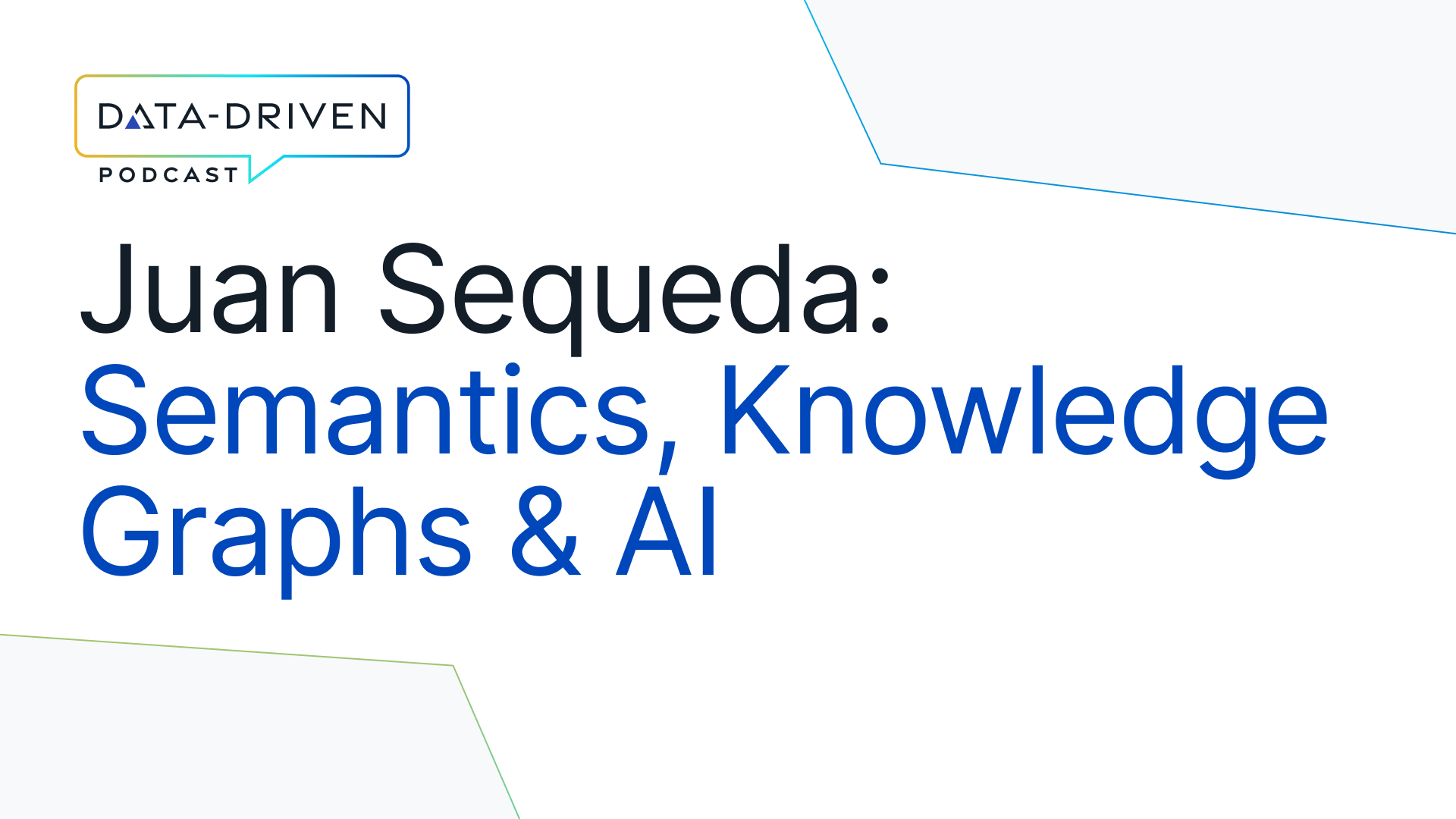 Navigating the Intersection of Semantics, AI, and Enterprise Innovation with Juan Sequeda