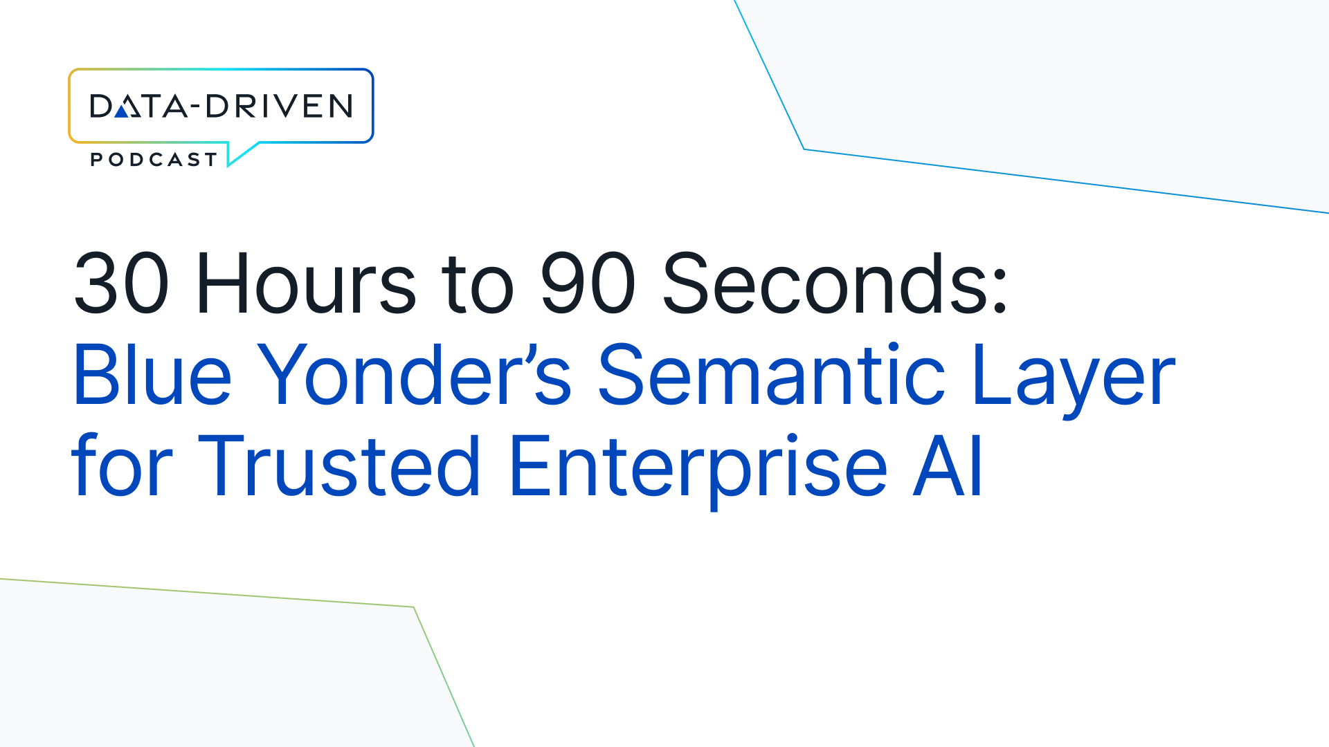 30 Hours to 90 Seconds: Blue Yonder’s Semantic Layer for Trusted Enterprise AI