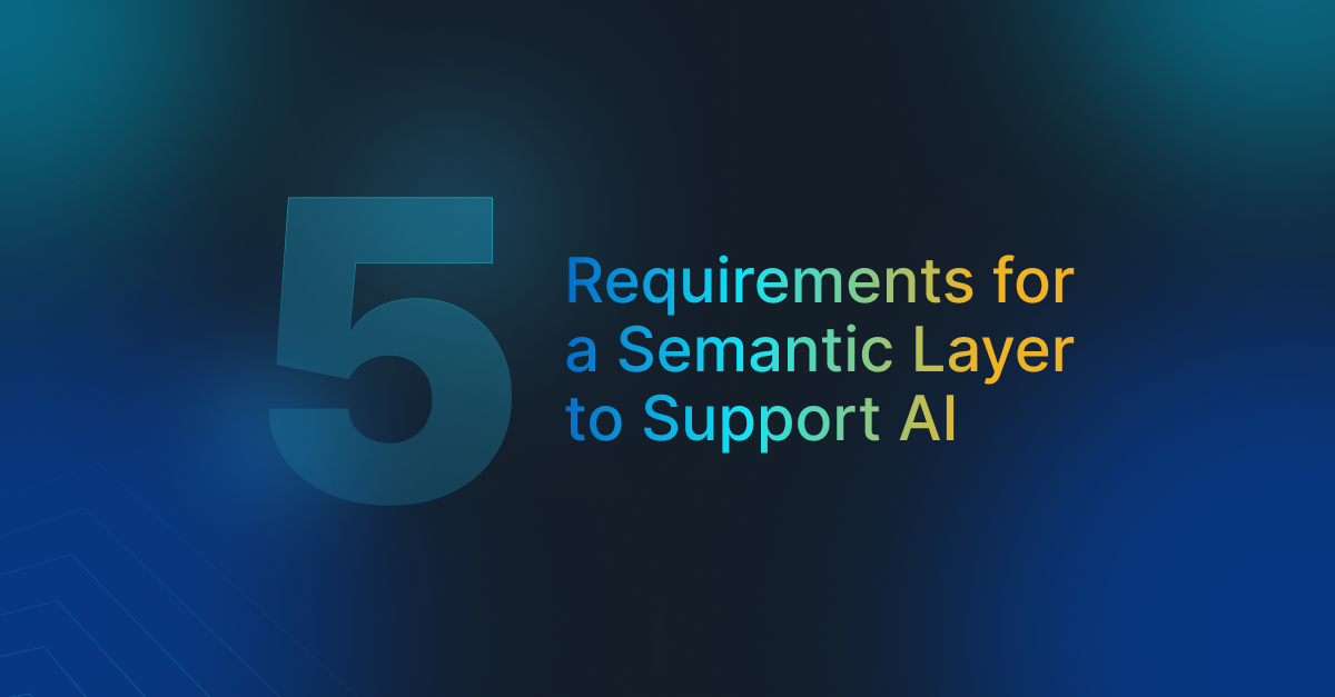 5 requirements for a semantic layer to support AI - blog post